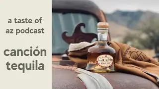 Canci&oacute;n Tequila | A Taste of AZ Podcast 126