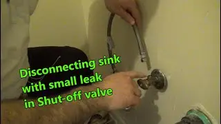 Disconnecting sink with small leak in Shut off valve