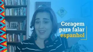 Coragem para falar espanhol