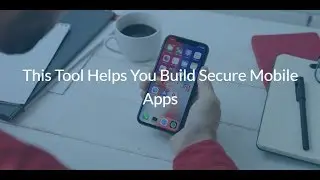This Tool Helps You Build Secure Mobile Apps