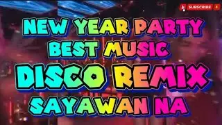 DISCO REMIX BEST MUSIC NEW YEAR PARTY SAYAWAN NA @KAKAYSANTIAGO-l5t 