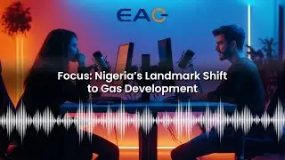 Focus: Nigeria’s Landmark Shift to Gas Development