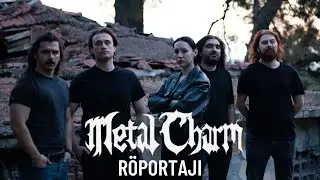 Metal Charm R&ouml;portajı