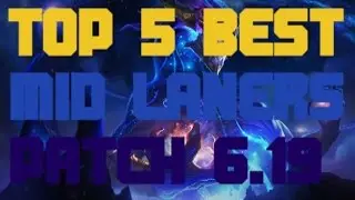 TOP 5 BEST MID LANERS - Patch 6.19