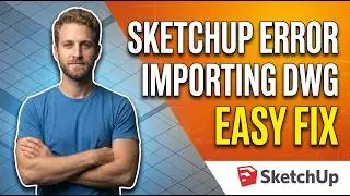 SketchUp Error Importing Dwg (Easy Fix Guide)