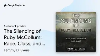 The Silencing of Ruby McCollum: Race, Class,&hellip; by Tammy D. Evans &middot; Audiobook preview