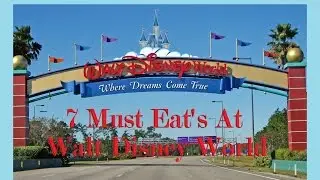 Walt Disney World Seven Must Eats