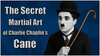 The Secret Martial Art of Charlie Chaplin&rsquo;s Cane.