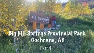 Big Hill Springs Provincial Park | Cochrane, AB | PART 4