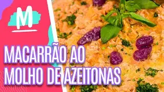 Receita Apaixonante: MACARRÃO AO MOLHO DE AZEITONAS - Mulheres (09/11/22)