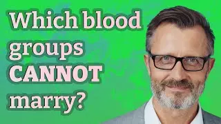 Which blood groups Cannot marry?