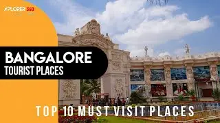 Top 10 Tourist Places In Bangalore | Bangalore Tourist Places | Xplorer360