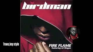 Birdman - Fire Flame (feat. Lil Wayne) (truee_key style)