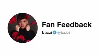 Bazzi | Fan Feedback