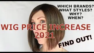 WIG PRICE INCREASE 2021 | LEARN WHICH BRANDS, STYLES, WHY AND WHEN