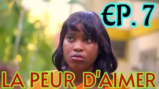 LA PEUR D'AIMER Épisode 7 | NOUVEAU FEUILLETON HAITIEN 2024