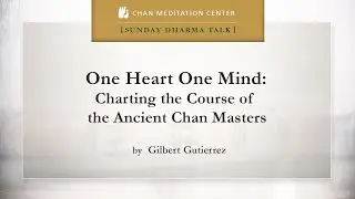 One Heart One Mind: Charting the Course of the Ancient Chan Masters, Gilbert Gutierrez - 1