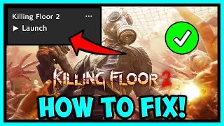HOW TO FIX KILLING FLOOR 2 NOT LAUNCHING ON EPIC GAMES