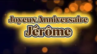 Chanson d'anniversaire personnalis&eacute;e pour J&eacute;r&ocirc;me - Joyeux anniversaire J&eacute;r&ocirc;me