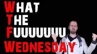WTF Has Been Going On?! - WTF Wednesday