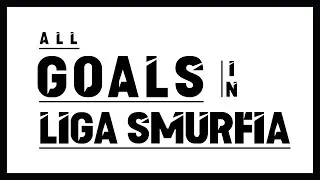 All Goals in LIGA SMURFIA Season II
