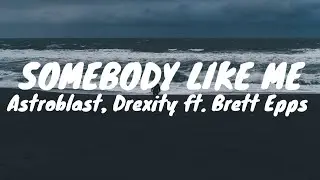 Astroblast, Drexity ft Brett Epps - Somebody Like Me (Tradução)