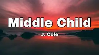 J. Cole - Middle Child (Lyrics)