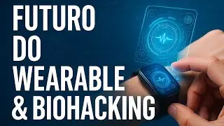 FUTURO DO WEAREABLE & BIOHACKING 