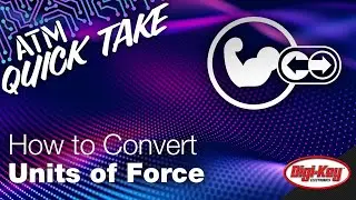 How to Convert Different Units of Force &ndash; ATM Quick Take | Digi-Key Electronics
