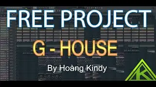 G-House/ Deep House FLP ( FREE DOWNLOAD ) By Hoàng Kindy - FL Studio
