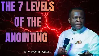 THE 7 LEVELS OF THE ANOINTING|| DOMINION MANDATE || RREV DAVID OGBUELI 