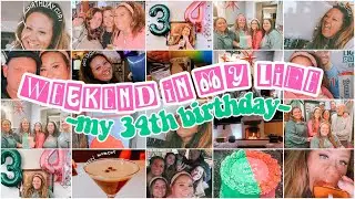 VLOG: weekend in my life - My 34th Birthday EXTRAVAGANZA!