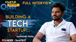 Santhosh Thota On how to build a TECH Startup - Founder of SmatBot - Startup Success Quest
