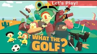 Let's Play: What the Golf?