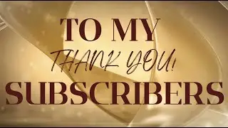 To My Subscribers - Thank You!