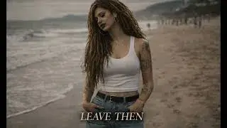 LEAVE THEN