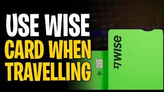 How to Use Wise Card When Travelling (2025 Guide)