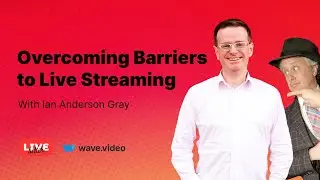 Overcoming Barriers to Live Streaming. Ian Anderson Gray from the Confident Live Marketing Academy.