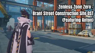 Zenless Zone Zero - Brant Street Construction Site OST (Featuring Anton)