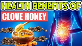 12 Wonderful Health Benefits of Clove-Infused Honey And Easy DIY Guide