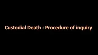 custodial death || procedure of inquiry ||