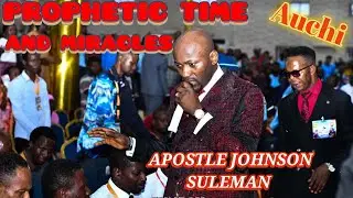 PROPHETIC TIME AND MIRACLES || APOSTLE JOHNSON SULEMAN