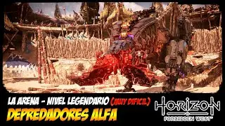 HORIZON FORBIDDEN WEST - LA ARENA - NIVEL LEGENDARIO - DEPREDARORES ALFA - MUY DIFICIL