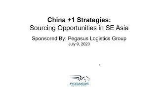 China +1 Sourcing Strategies in Southeast Asia - A Pegasus Logistics Group Webinar with Dan Gardner