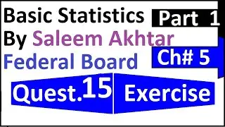 chapter 5 exercise question 15 federal board Basic Statistics by Saleem Akhtar