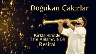 Kırklarelinde Tam Anlamıyla Bir RESİTAL (DOĞUKAN ÇAKIRLAR)