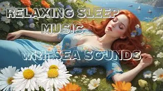 Relaxing  Sleep Music with Sea Sounds 🌊| Soothing Ambience for Stress Relief/Healing/Sleep/Spa