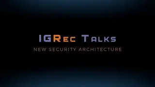 IGRec Talks — New Security Architecture w/ Michelle Murray and Evgeny Roshchin