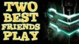 [MACHINIMA REUPLOAD] Two Best Friends Play: Dead Space 2