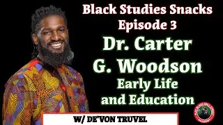 Carter G Woodson the Father of Back Studies Part 1| Black Studies Snacks Ep. 3